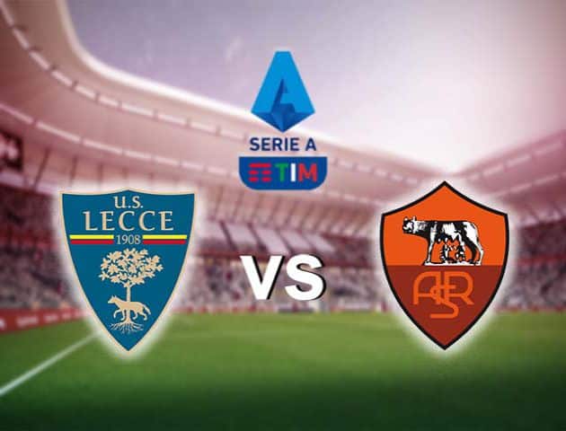 Soi kèo nhà cái Roma vs Lecce, 23/02/2020 - VĐQG Ý [Serie A]