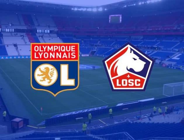 Soi kèo tỉ số Lille vs Olympique Lyonnais, 09/03/2020 - VĐQG Pháp [Ligue 1]