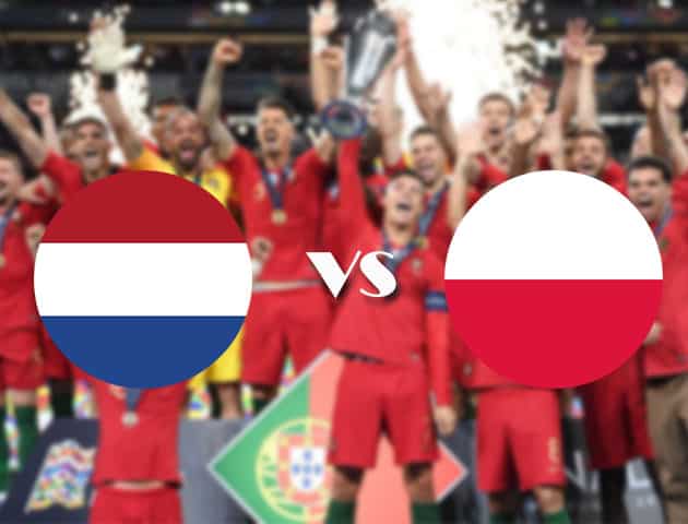 Soi kèo nhà cái Hà Lan vs Ba Lan, 05/09/2020 - Nations League