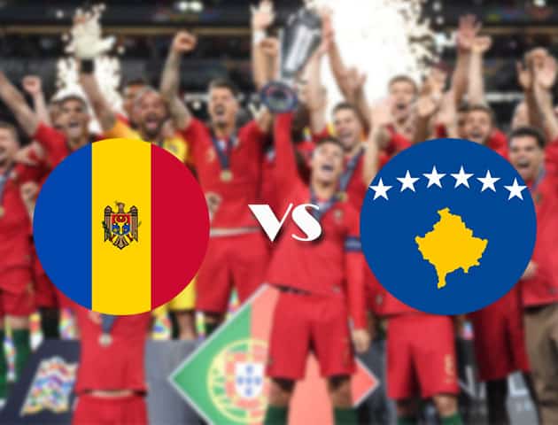 Soi kèo nhà cái Moldova vs Kosovo, 04/09/2020 - Nations League