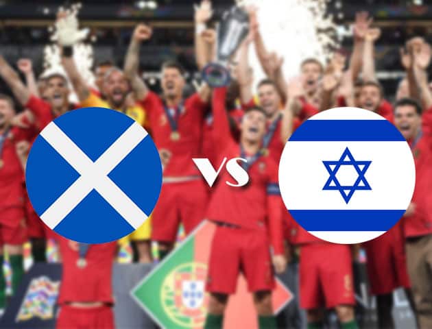 Soi kèo nhà cái Scotland vs Israel, 05/09/2020 - Nations League