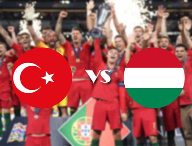 Soi kèo nhà cái Thổ Nhĩ Kỳ vs Hungary, 04/09/2020 - Nations League