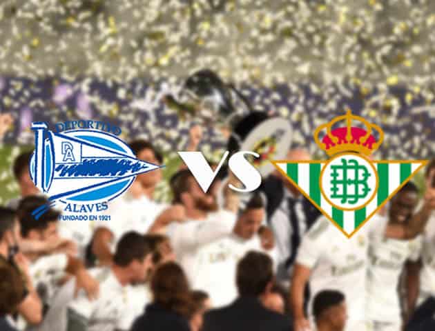 Soi kèo nhà cái Alaves vs Betis, 13/9/2020 - VĐQG Tây Ban Nha