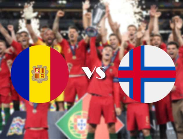 Soi kèo nhà cái Andorra vs Faroe, 06/09/2020 - Nations League