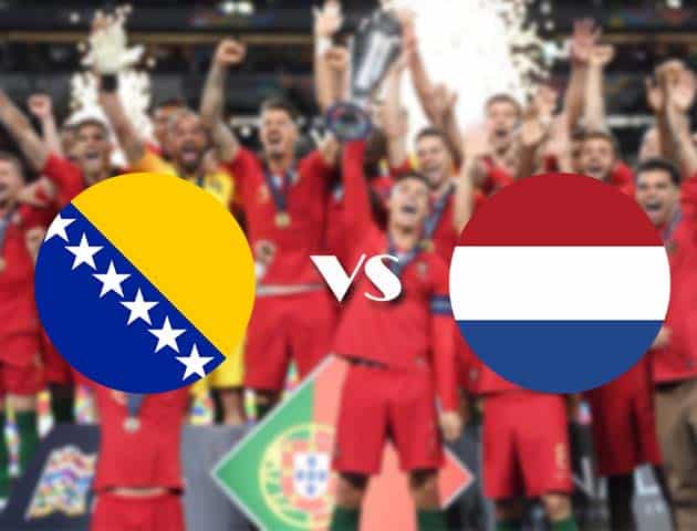 Soi kèo nhà cái Bosnia-Herzegovina vs Hà Lan, 11/10/2020 - Nations League
