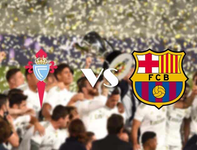 Soi kèo nhà cái Celta Vigo vs Barcelona, 30/9/2020 - VĐQG Tây Ban Nha