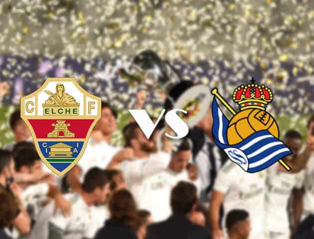 Soi kèo nhà cái Elche vs Real Sociedad, 27/9/2020 - VĐQG Tây Ban Nha