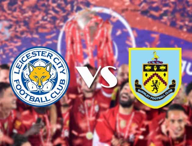 Soi kèo nhà cái Leicester vs Burnley, 21/09/2020 - Ngoại Hạng Anh