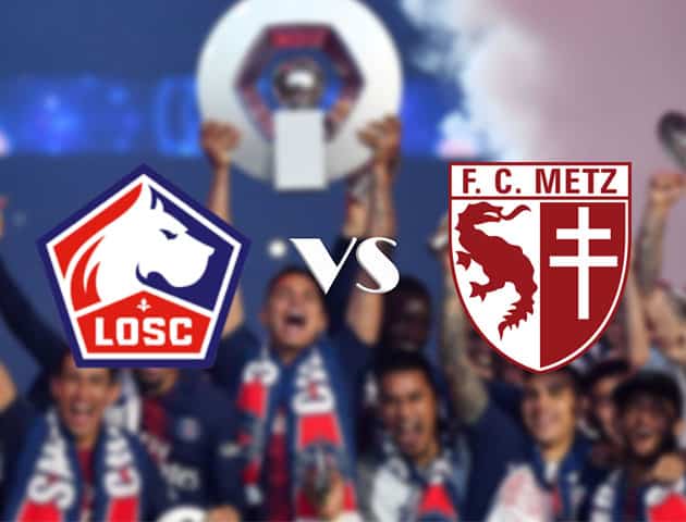 Soi kèo nhà cái Lille vs Metz, 13/9/2020 - VĐQG Pháp [Ligue 1]