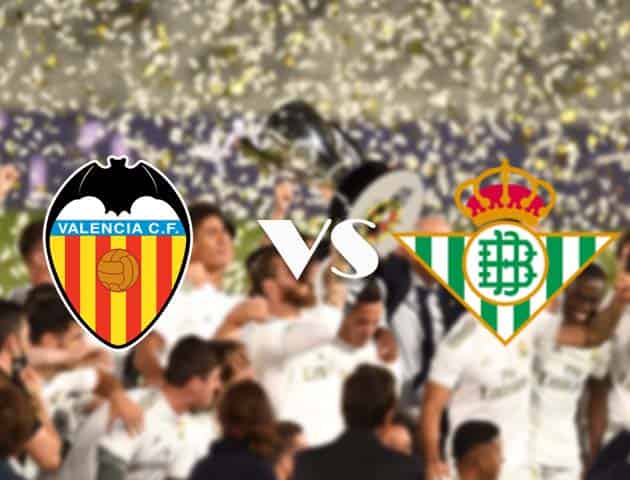 Soi kèo nhà cái Valencia vs Real Betis, 04/10/2020 - VĐQG Tây Ban Nha