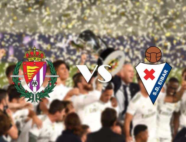 Soi kèo nhà cái Real Valladolid vs Eibar, 04/10/2020 - VĐQG Tây Ban Nha