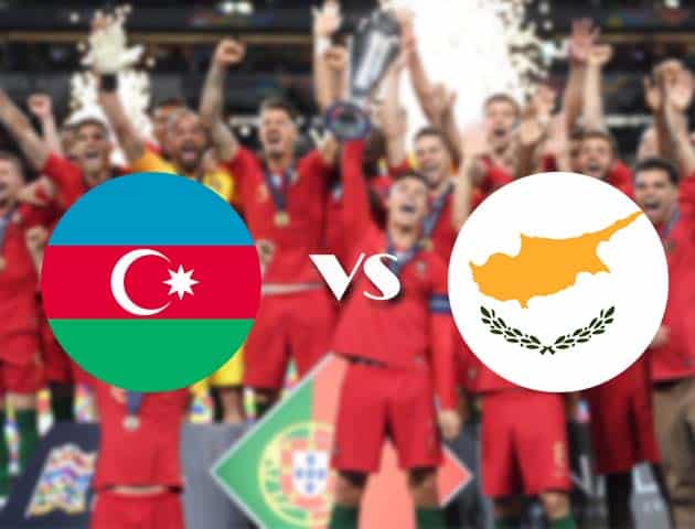 Soi kèo nhà cái Azerbaijan vs Đảo Cyprus, 13/10/2020 - Nations League