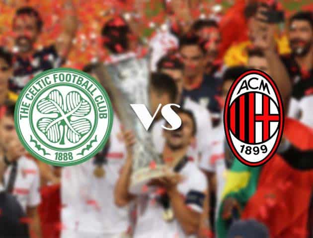 Soi kèo nhà cái Celtic vs AC Milan, 23/10/2020 - Cúp C2 Châu Âu