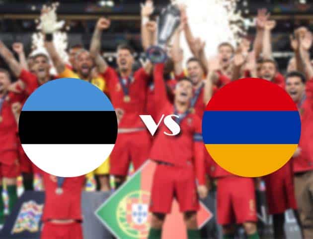 Soi kèo nhà cái Estonia vs Armenia, 15/10/2020 - Nations League