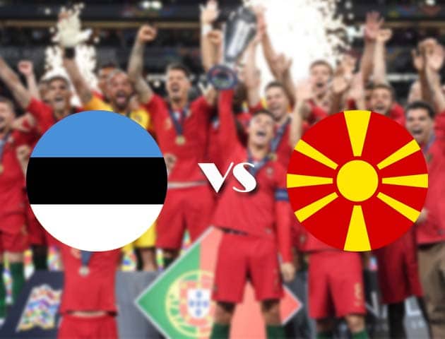 Soi kèo nhà cái Estonia vs Bắc Macedonia, 11/10/2020 - Nations League