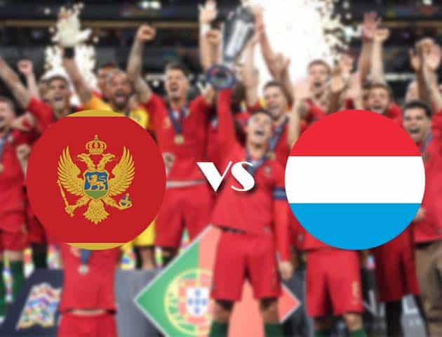 Soi kèo nhà cái Montenegro vs Luxembourg, 14/10/2020 - Nations League