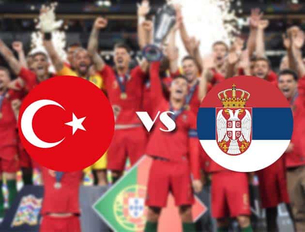 Soi kèo nhà cái Thổ Nhĩ Kỳ vs Serbia, 15/10/2020 - Nations League
