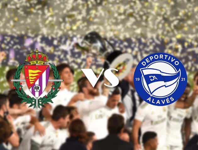 Soi kèo nhà cái Real Valladolid vs Deportivo Alavés, 25/10/2020 - VĐQG Tây Ban Nha
