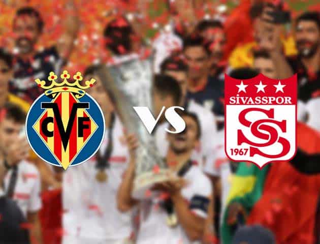Soi kèo nhà cái Villarreal vs Sivasspor, 22/10/2020 - Cúp C2 Châu Âu