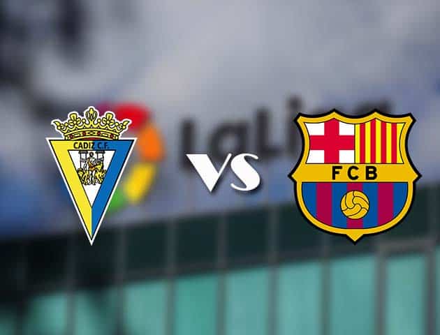 Soi kèo nhà cái Cadiz CF vs Barcelona, 06/12/2020 - VĐQG Tây Ban Nha