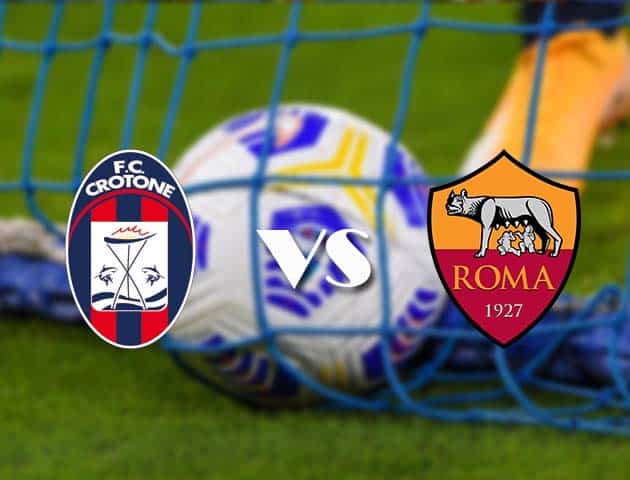 Soi kèo nhà cái Crotone vs AS Roma, 6/1/2021 - VĐQG Ý [Serie A]