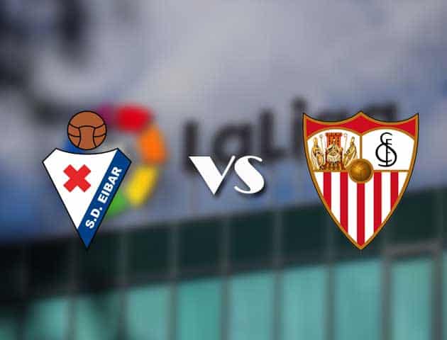Soi kèo nhà cái Eibar vs Sevilla, 30/01/2021 - VĐQG Tây Ban Nha