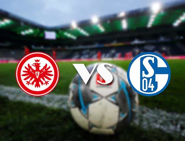 Soi kèo nhà cái Eintracht Frankfurt vs Schalke 04, 18/1/2021 - VĐQG Đức [Bundesliga]