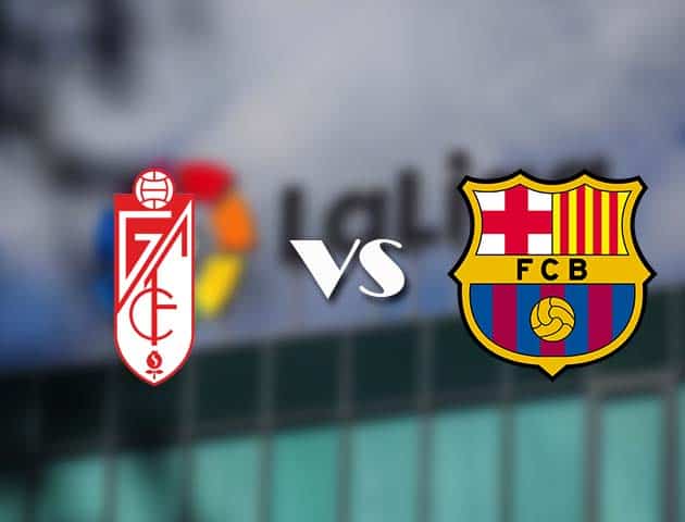 Soi kèo nhà cái Granada CF vs Barcelona, 10/01/2021 - VĐQG Tây Ban Nha