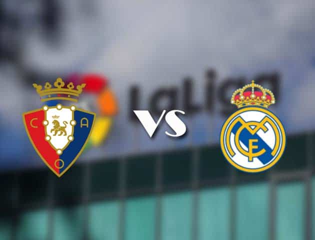 Soi kèo nhà cái Osasuna vs Real Madrid, 10/01/2021 - VĐQG Tây Ban Nha