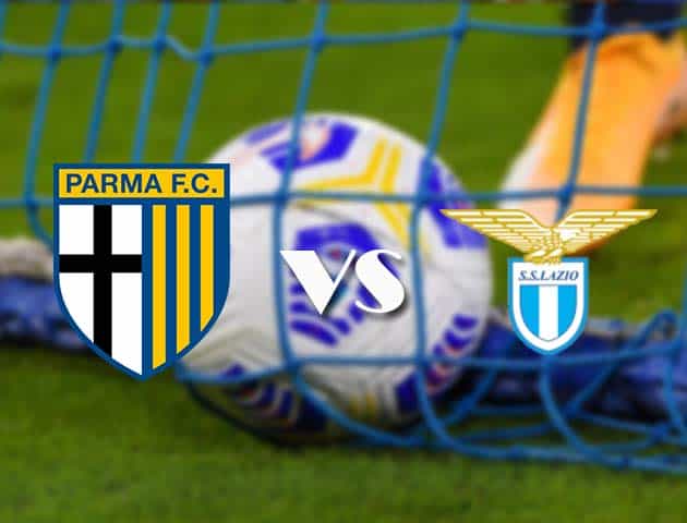 Soi kèo nhà cái Parma vs Lazio, 10/1/2021 - VĐQG Ý [Serie A]