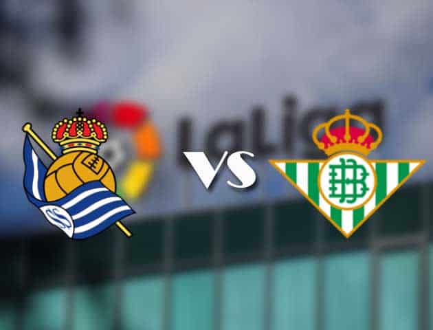Soi kèo nhà cái Real Sociedad vs Real Betis, 24/01/2021 - VĐQG Tây Ban Nha