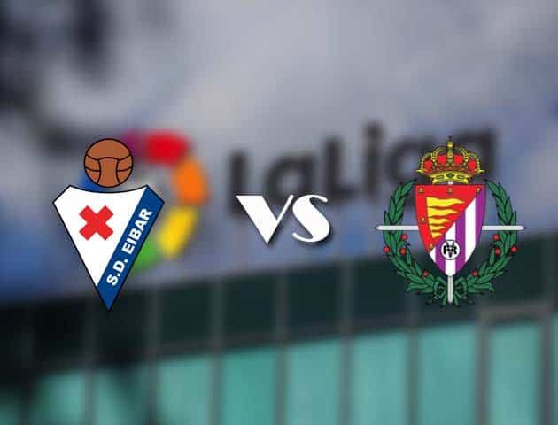 Soi kèo nhà cái Eibar vs Real Valladolid, 15/02/2021 - VĐQG Tây Ban Nha