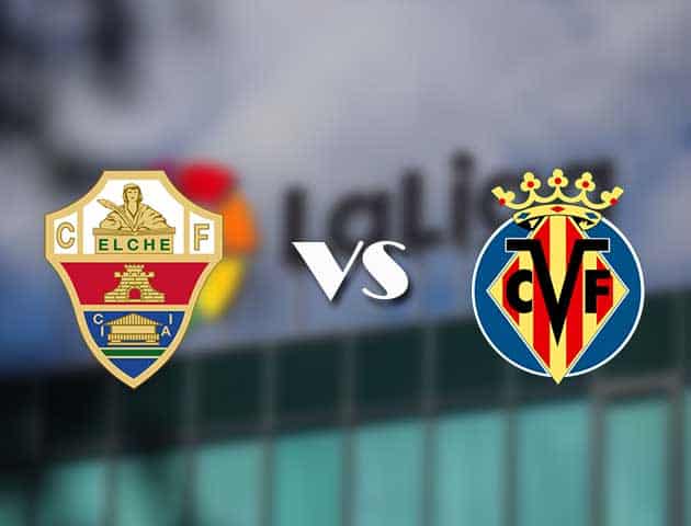 Soi kèo nhà cái Elche vs Villarreal, 7/02/2021 - VĐQG Tây Ban Nha