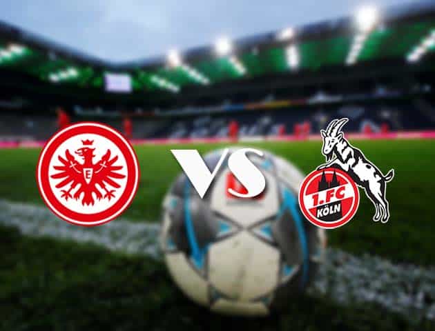 Soi kèo nhà cái Eintracht Frankfurt vs FC Koln, 14/2/2021 - VĐQG Đức [Bundesliga]