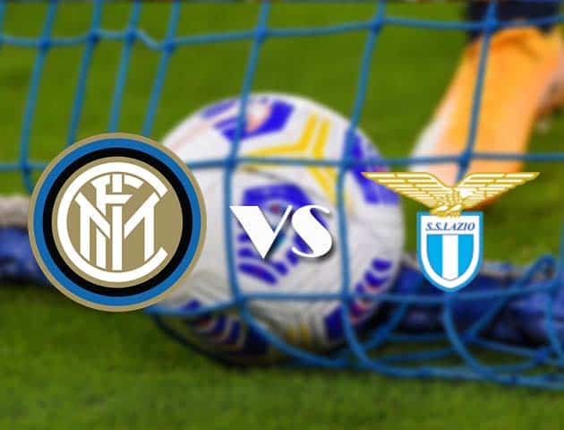 Soi kèo nhà cái Inter Milan vs Lazio, 15/2/2021 - VĐQG Ý [Serie A]