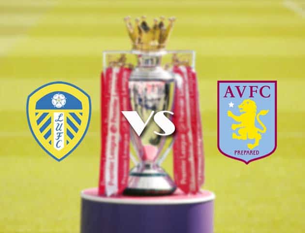 Soi kèo nhà cái Leeds Utd vs Aston Villa, 28/2/2021 - Ngoại Hạng Anh