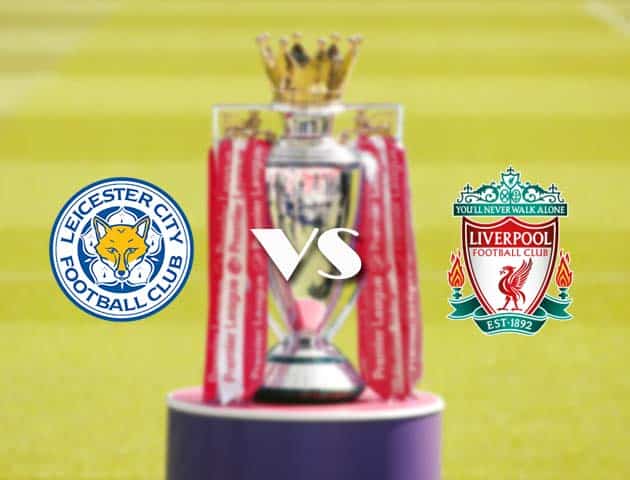 Soi kèo nhà cái Leicester vs Liverpool, 13/02/2021 - Ngoại Hạng Anh