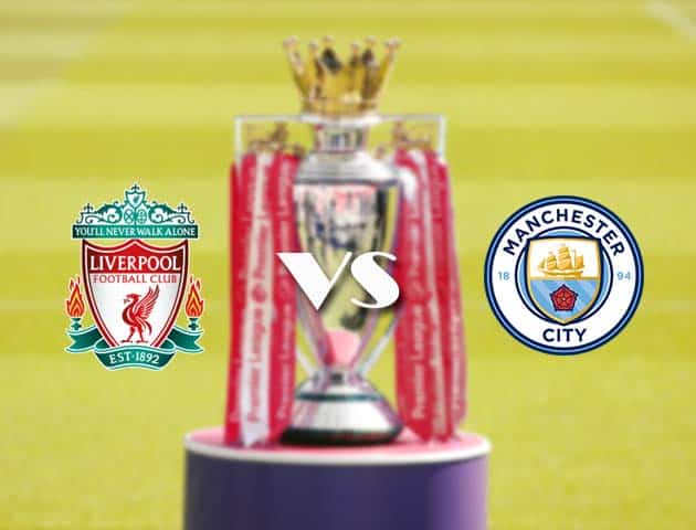 Soi kèo nhà cái Liverpool vs Man City, 07/2/2021 - Ngoại Hạng Anh