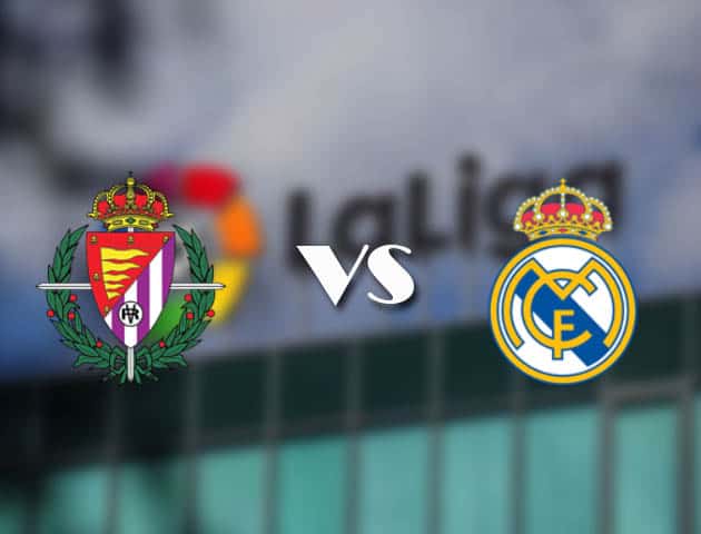 Soi kèo nhà cái Real Valladolid vs Real Madrid, 21/02/2021 - VĐQG Tây Ban Nha