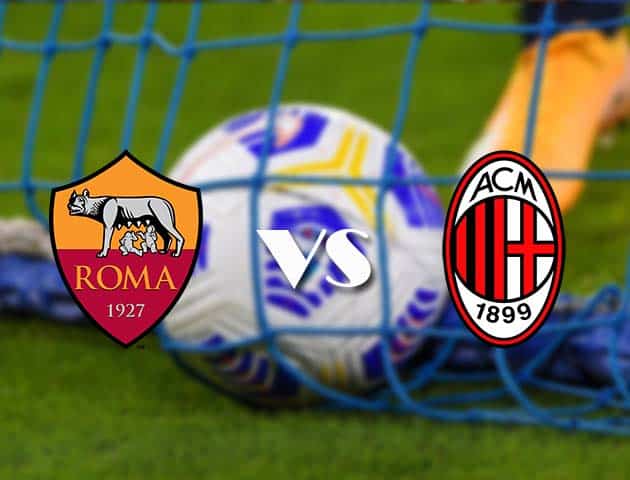 Soi kèo nhà cái AS Roma vs AC Milan, 1/3/2021 - VĐQG Ý [Serie A]