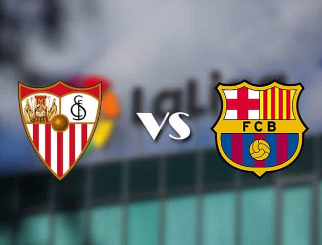 Soi kèo nhà cái Sevilla vs Barcelona, 27/2/2021 - VĐQG Tây Ban Nha