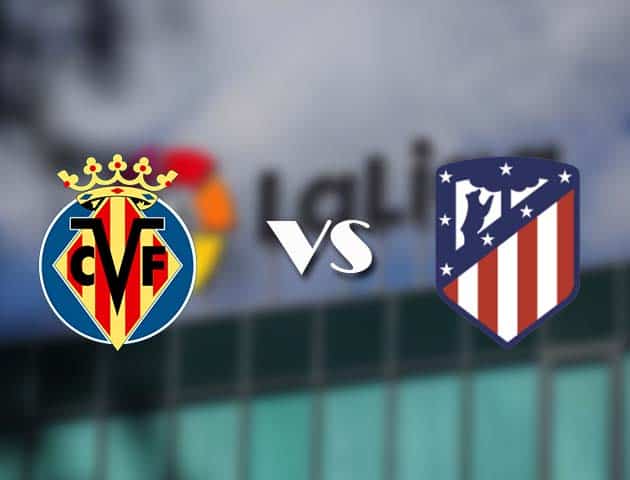 Soi kèo nhà cái Villarreal vs Atletico Madrid, 1/3/2021 - VĐQG Tây Ban Nha