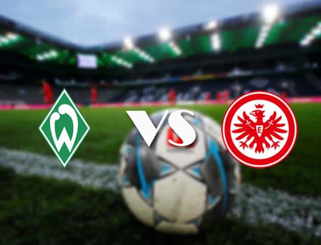 Soi kèo nhà cái Werder Bremen vs Eintracht Frankfurt, 27/2/2021 - VĐQG Đức [Bundesliga]