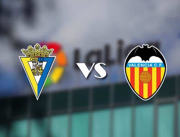 Soi kèo nhà cái Cadiz CF vs Valencia, 4/4/2021 - VĐQG Tây Ban Nha