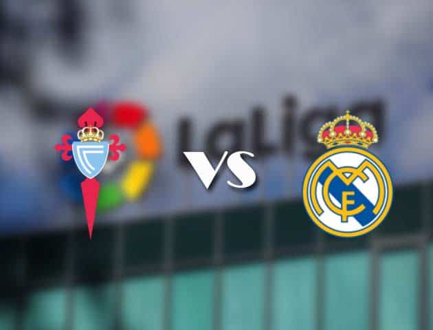 Soi kèo nhà cái Celta Vigo vs Real Madrid, 20/3/2021 - VĐQG Tây Ban Nha
