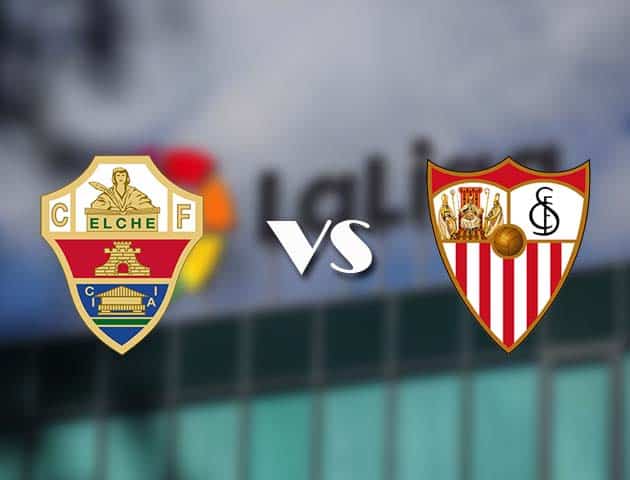 Soi kèo nhà cái Elche vs Sevilla, 6/3/2021 - VĐQG Tây Ban Nha