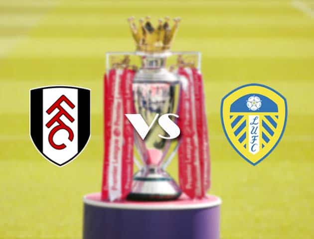 Soi kèo nhà cái Fulham vs Leeds, 20/3/2021 - Ngoại Hạng Anh