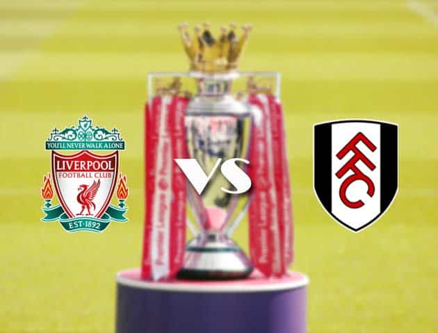 Soi kèo nhà cái Liverpool vs Fulham, 7/3/2021 - Ngoại Hạng Anh