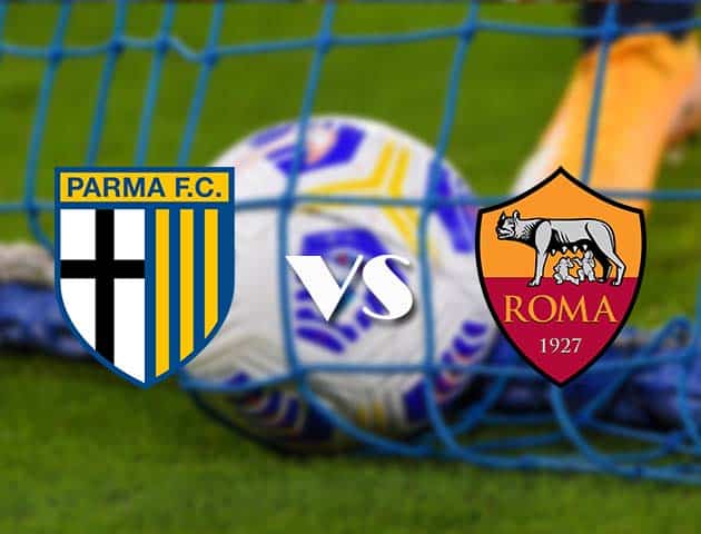 Soi kèo nhà cái Parma vs AS Roma, 14/3/2021 - VĐQG Ý [Serie A]