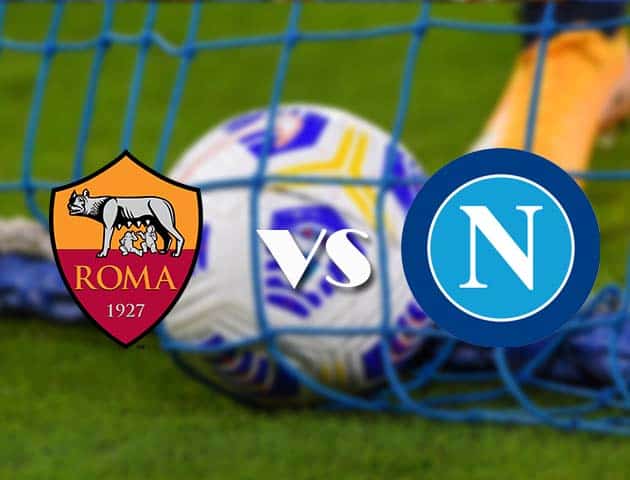 Soi kèo nhà cái AS Roma vs Napoli, 22/3/2021 - VĐQG Ý [Serie A]